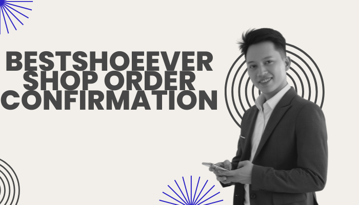 BestShoeEverShop Order Confirmation Guide & Tips Now